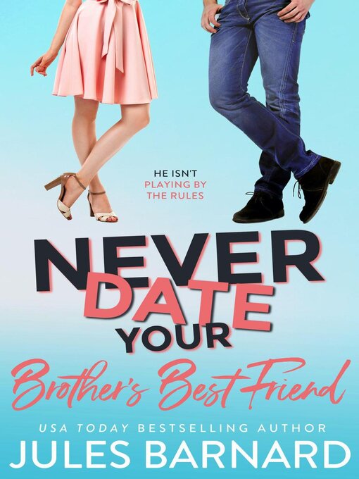 Title details for Never Date Your Brother's Best Friend by Jules Barnard - Available